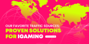 Our Favorite Traffic Sources: Proven Solutions for iGaming