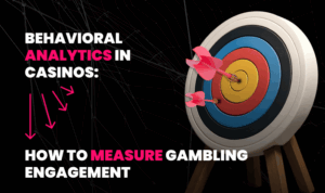 Behavioral Analytics in Casinos: How to Measure Player Engagement